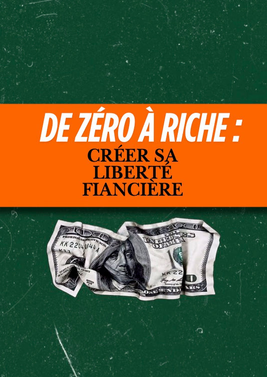 DE ZERO A RICHE: Créer sa Liberté financière